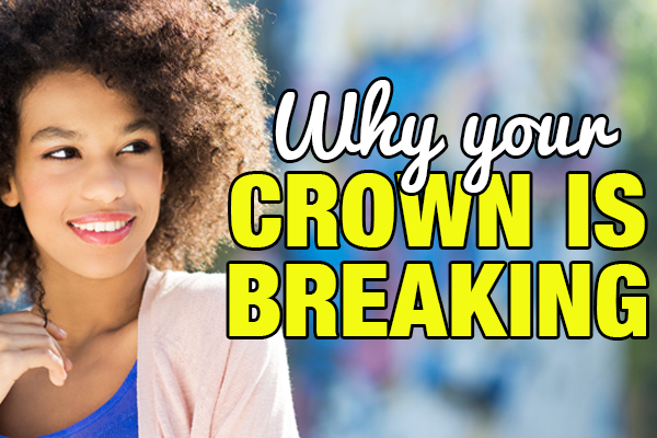 Why Your Crown Keeps Breaking