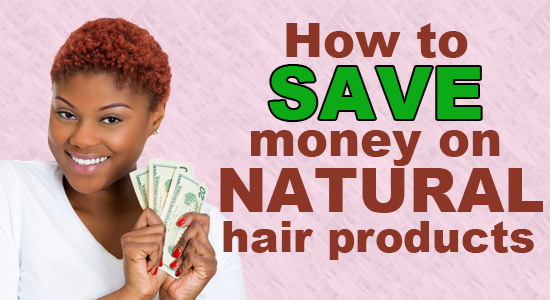 How to Save on Natural Hair Products